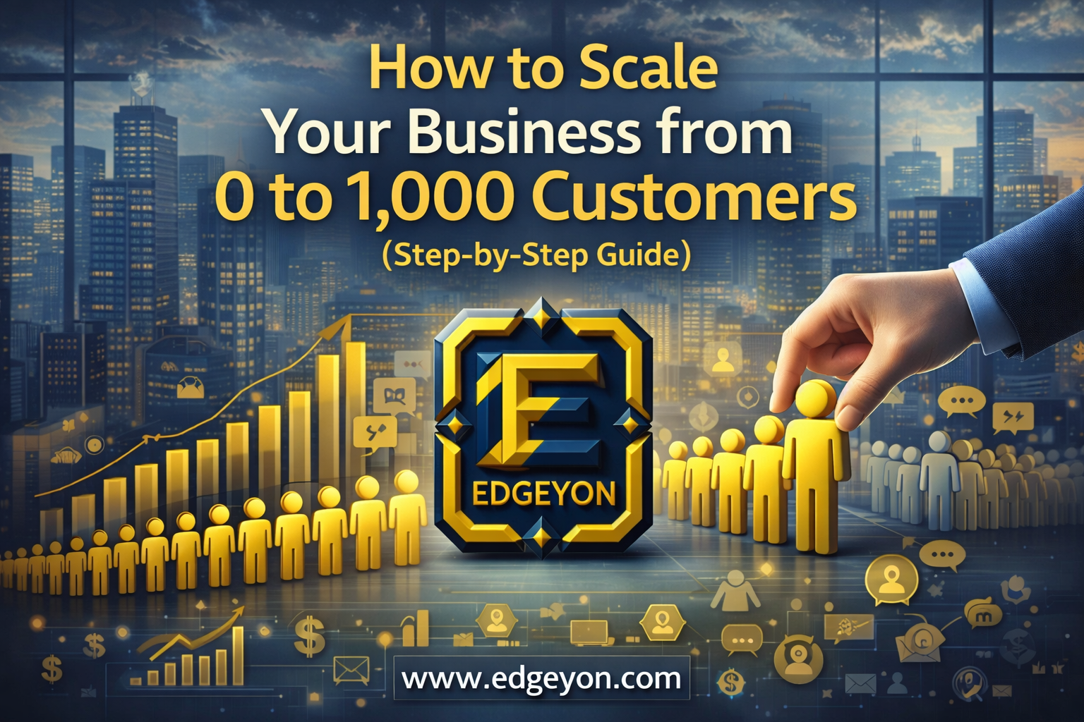 The 2026 Blueprint: How to Scale Your Business from 0 to 1,000 Customers